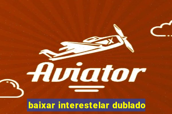 baixar interestelar dublado